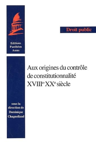 AUX ORIGINES DU CONTRÔLE DE CONSTITUTIONNALITÉ XVIIIE - XXE: SOUS LA DIRECTION DE DOMINIQUE CHAGNOLLAUD. book