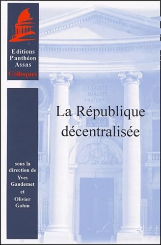 LA RÉPUBLIQUE DÉCENTRALISÉE: SOUS LA DIRECTION DE YVES GAUDEMET ET DE OLIVIER GOHIN book