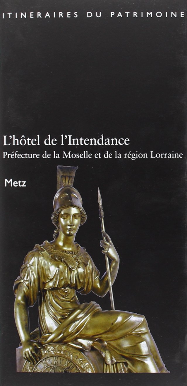 L'hôtel de l'Intendance, préfecture de la Moselle et de la région Lorraine : Metz (Itinéraires du patrimoine) book