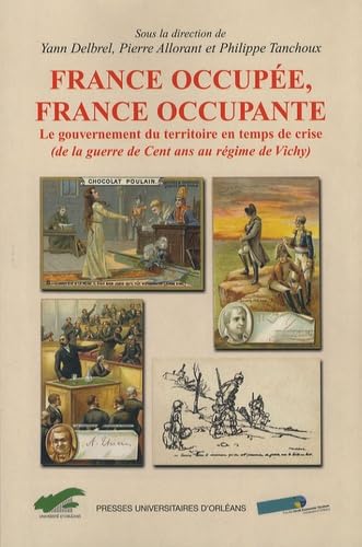France occupée, France occupante: Le gouvernement du territoire en temps de crise (de la guerre de Cent ans au régime de Vichy) book