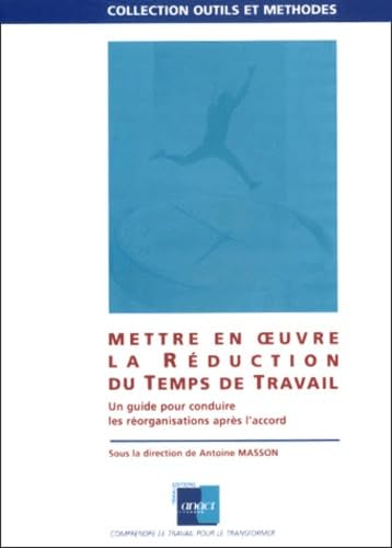 Mettre en oeuvre la réduction du temps de travail.: Un guide pour conduire les réorganisations après l'accord Books