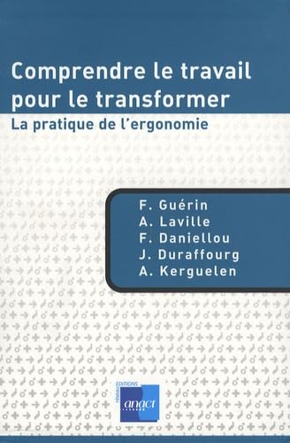 Comprendre le travail pour le transformer : la pratique de l'ergonomie Books