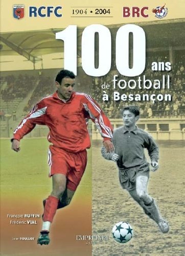 100 ans de football à Besançon : RCFC-BRC book