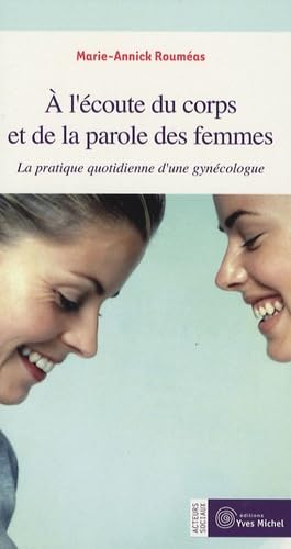 A l'écoute du corps et de la parole des femmes: La pratique quotidienne d'une gynécologue book