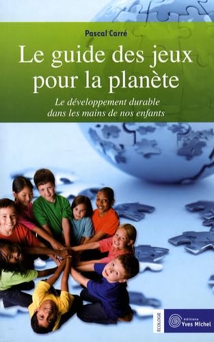 Le guide des jeux pour la planète: Le développement durable dans les mains de nos enfants book