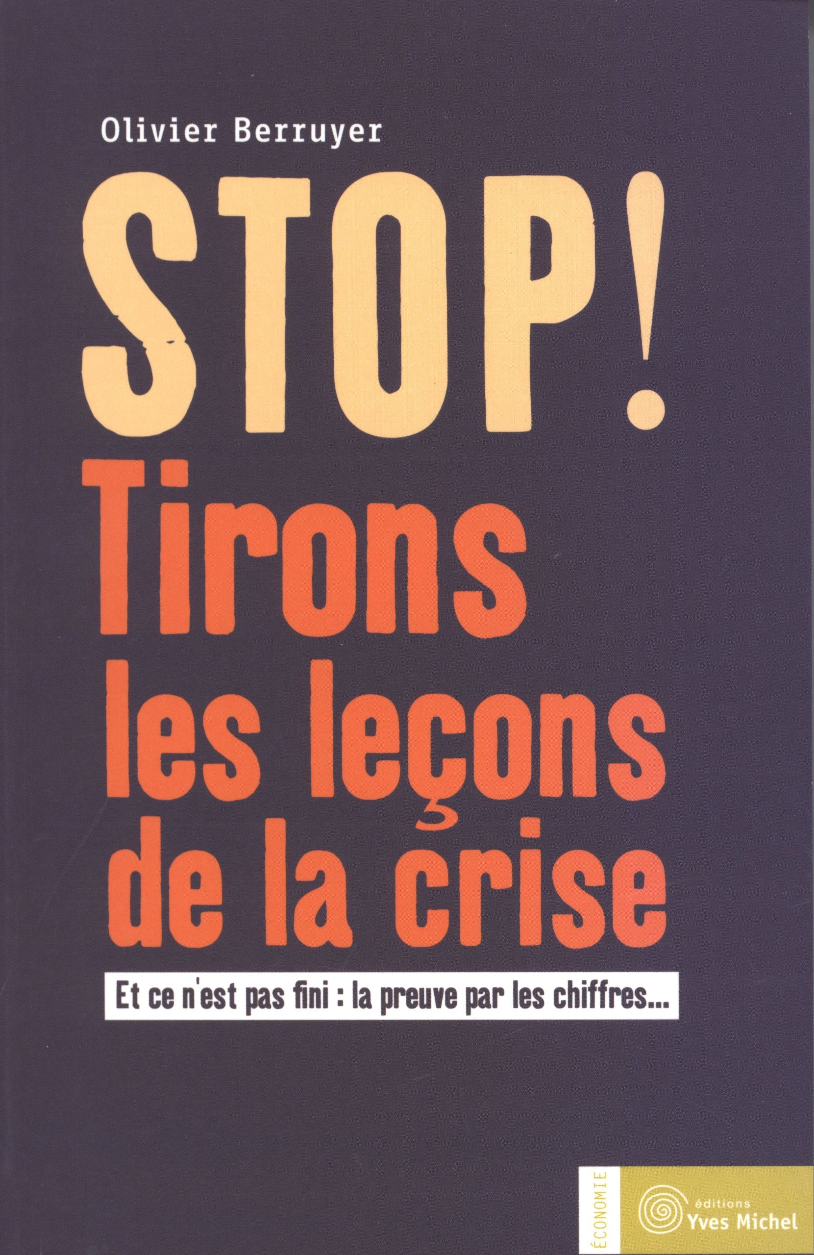 Stop ! Tirons les leçons de la crise: Et ce n'est pas fini : la preuve par les chiffres ... Business, Finance & Career