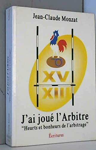 J'ai joué l'arbitre : Heurts et bonheurs de l'arbitrage book