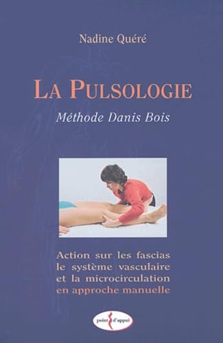 La pulsologie (Méthode Danis Bois) : Action sur les fascias, le système vasculaire et la microcirculation en approche manuelle Books