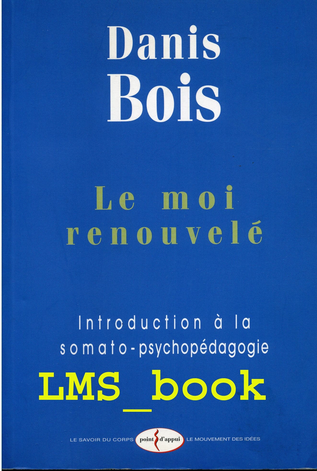 Le moi renouvelé : Introduction à la somato-psychopédagogie Books