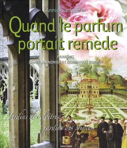 Quand le parfum portait remède: Jardins des cloîtres, jardins des princes Books