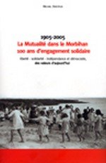 La mutualité dans le Morbihan, 100 ans d'engagement solidaire : Liberté, solidarité, indépendance et démocratie, des valeurs d'aujourd'hui book