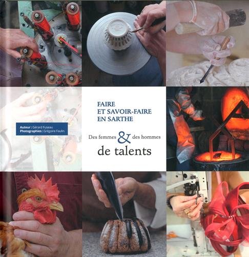 Faire et savoir-faire en Sarthe: Des femmes & des hommes de talents Books