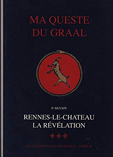 Rennes-le-Château, la révélation. Vol. 3. Ma queste du Graal book