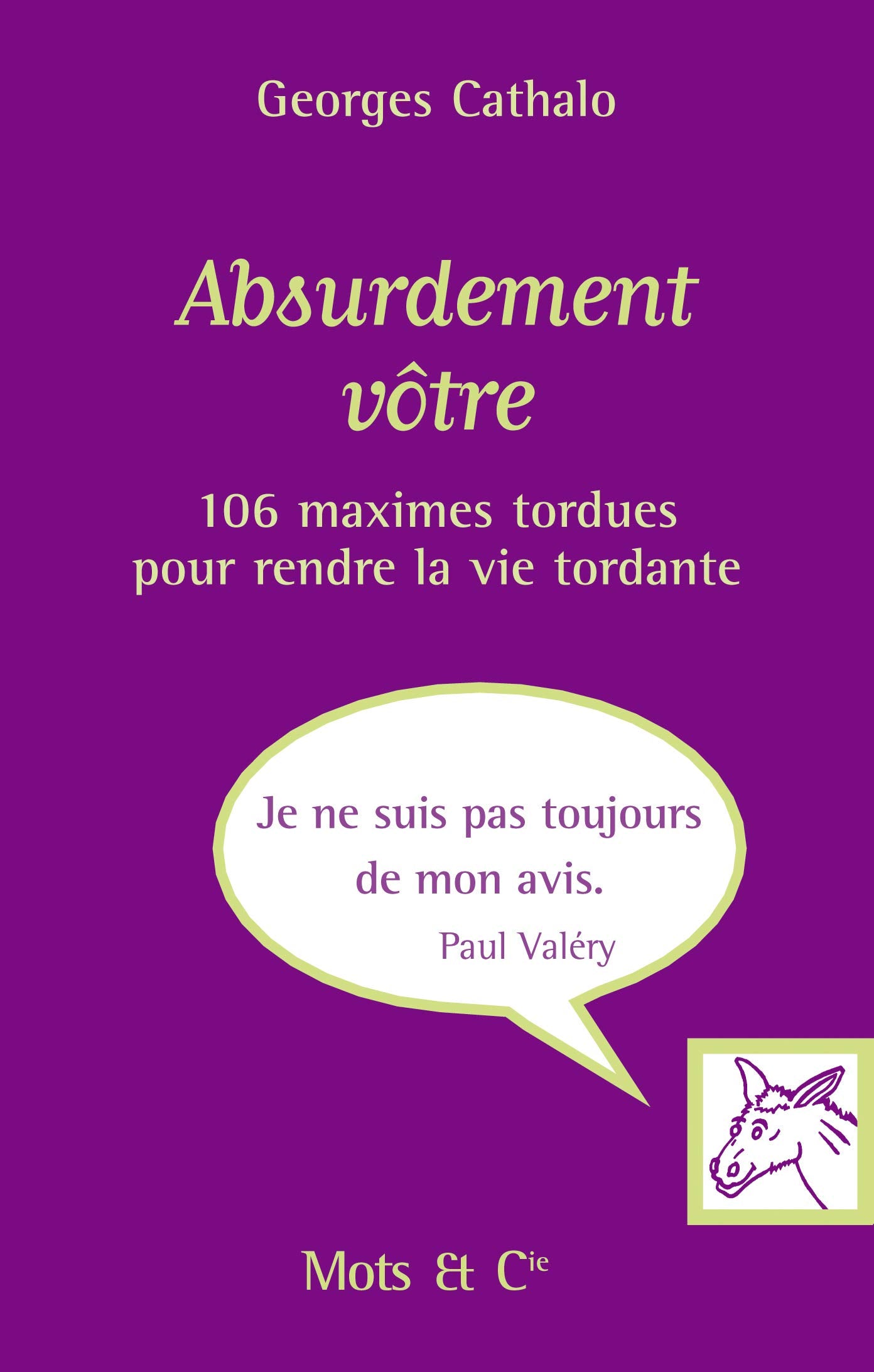 ABSURDEMENT VOTRE: 106 maximes tordues pour rendre la vie tordante Humour & Satire