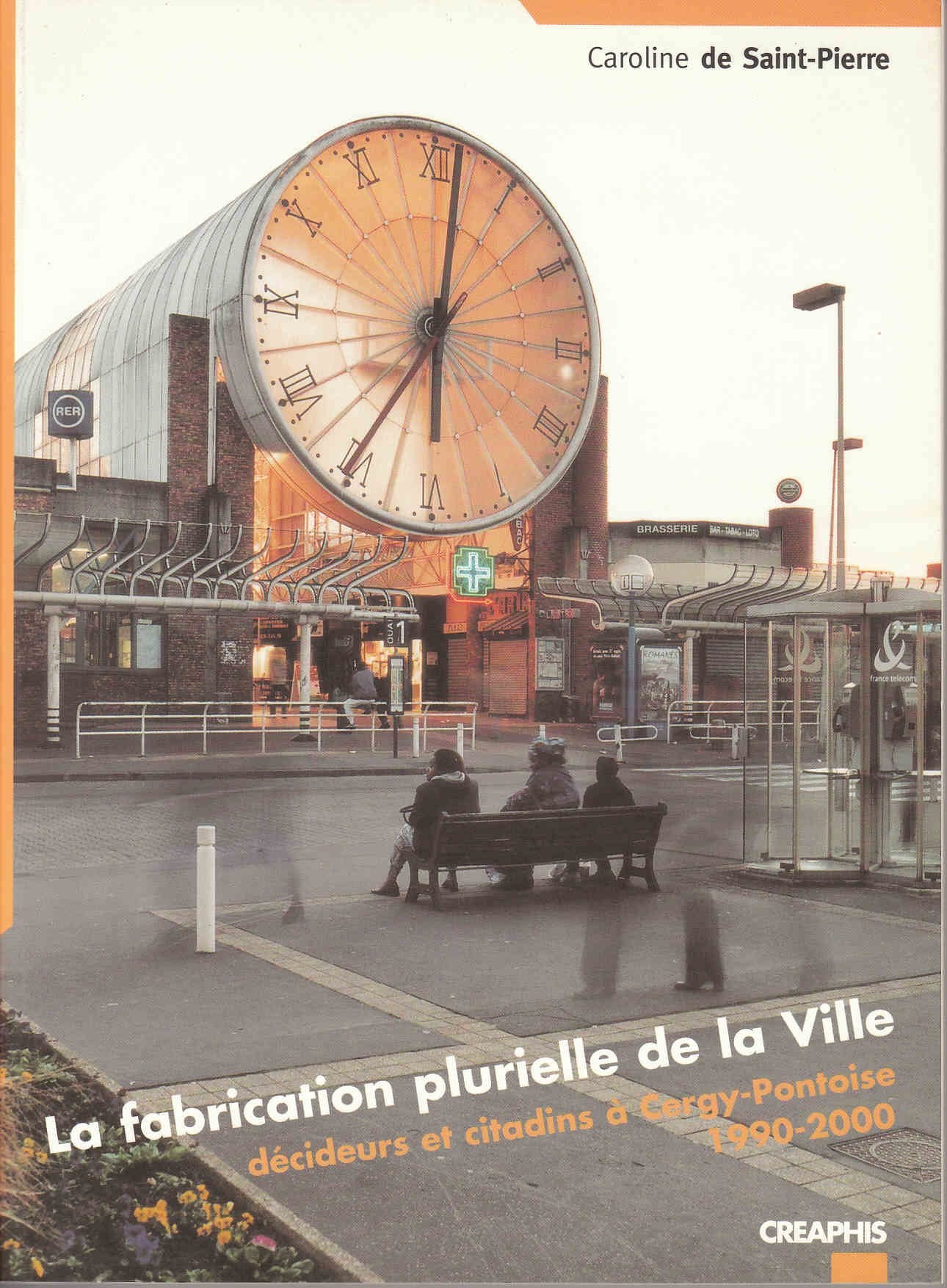 La fabrication plurielle de la ville. decideurs et citadins a cergy-pontoise (1990-2000) book