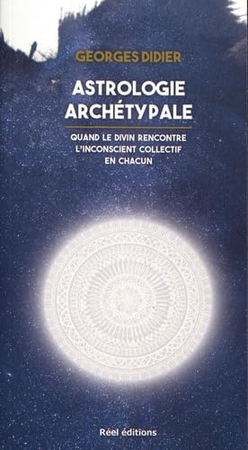 ASTROLOGIE ARCHÉTYPALE: Quand le divin rencontre l'inconscient collectif en chacun Books
