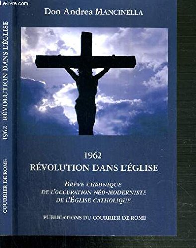 1962 REVOLUTION DANS L EGLISE BREVE CHRONIQUE DE L OCCUPATION NEO MODERNISTE DE L EGLISE CATHOLIQUE book