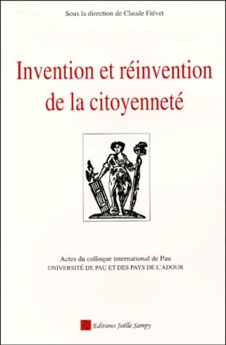 Invention et réinvention de la citoyenneté : actes du colloque international de Pau, Université de Pau et des pays de l'Adour, 9-11 déc. 1998 Books