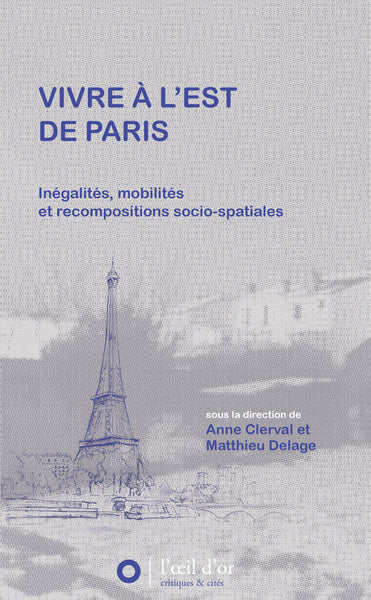 Vivre à l'est de Paris : inégalités, mobilités et recompositions socio-spatiales Social Sciences