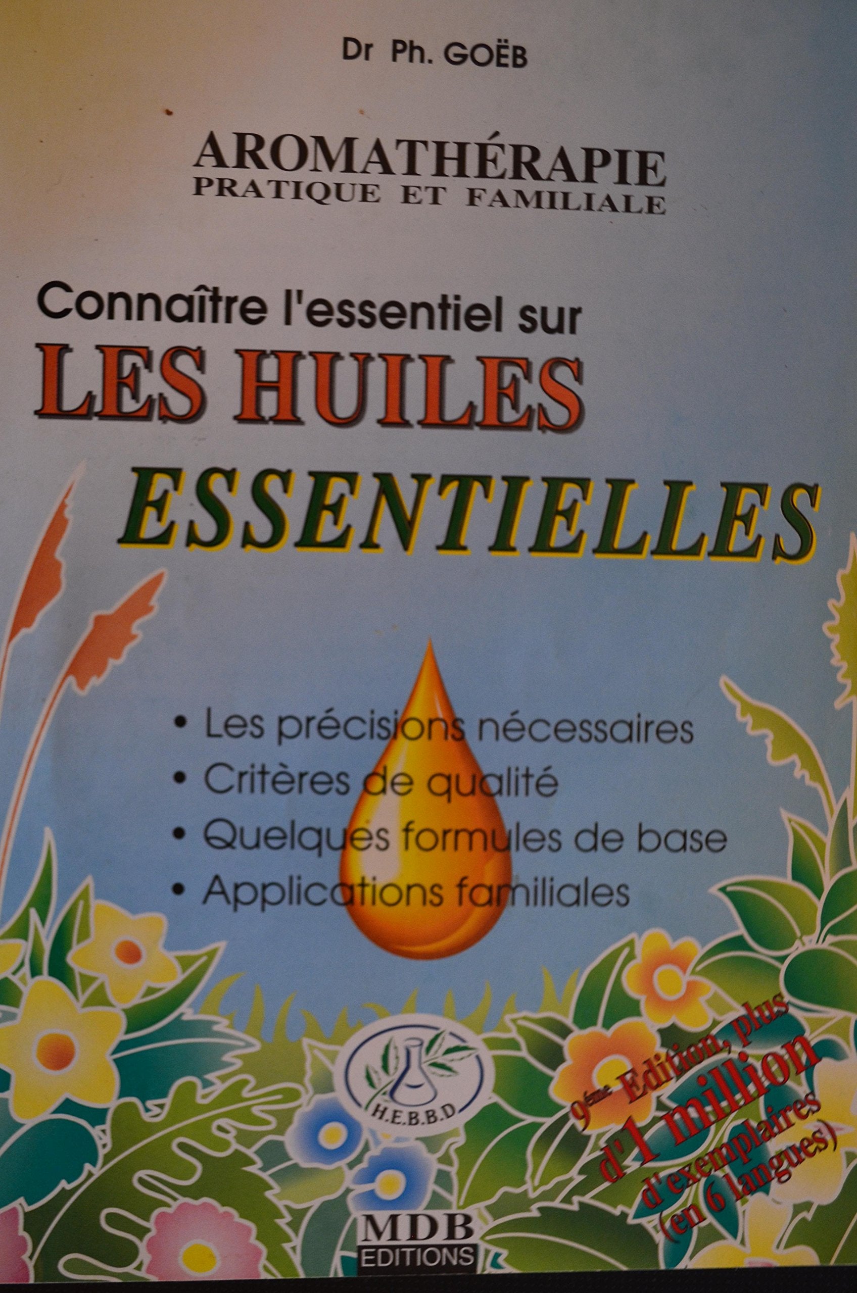 Connaître l'essentiel sur les huiles essentielles : Les précisions nécessaires, critères de qualité, quelques formules de base, applications familiales (Aromathérapie pratique et familiale.) book
