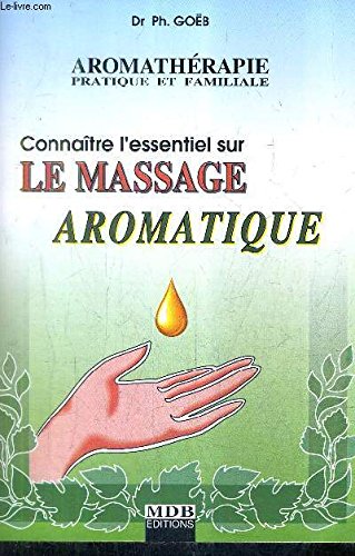 Connaître l'essentiel sur le massage aromatique (Aromathérapie pratique et familiale.) book