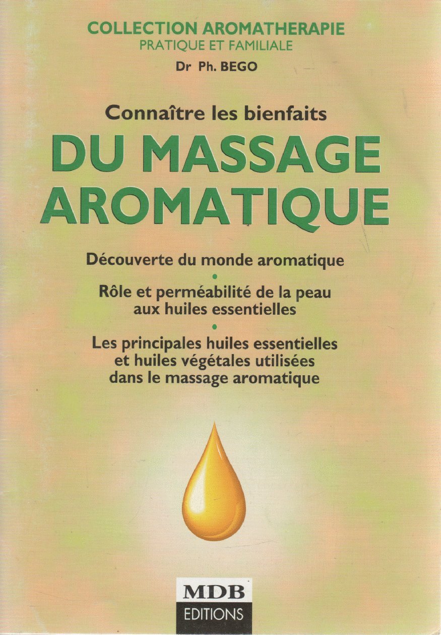 Connaître les bienfaits du massage aromatique : Découverte du monde aromatique, rôle et perméabilité de la peau aux huiles essentielles, les principales huiles essentielles et huiles végétales utilisées dans le massage aromatique (Aromathérapie pratiqu... book