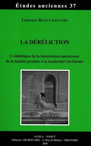 La déréliction: L'esthétique de la lamentation amoureuse de la latinité profane à la modernité chrétienne book