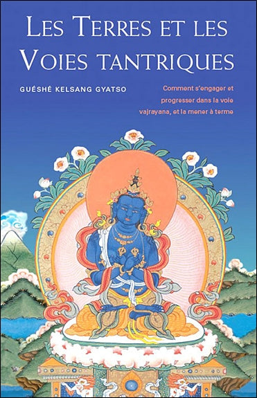 Les terres et les voies tantriques : comment s'engager et progresser dans la voie Vajrayana, et la mener à terme Books