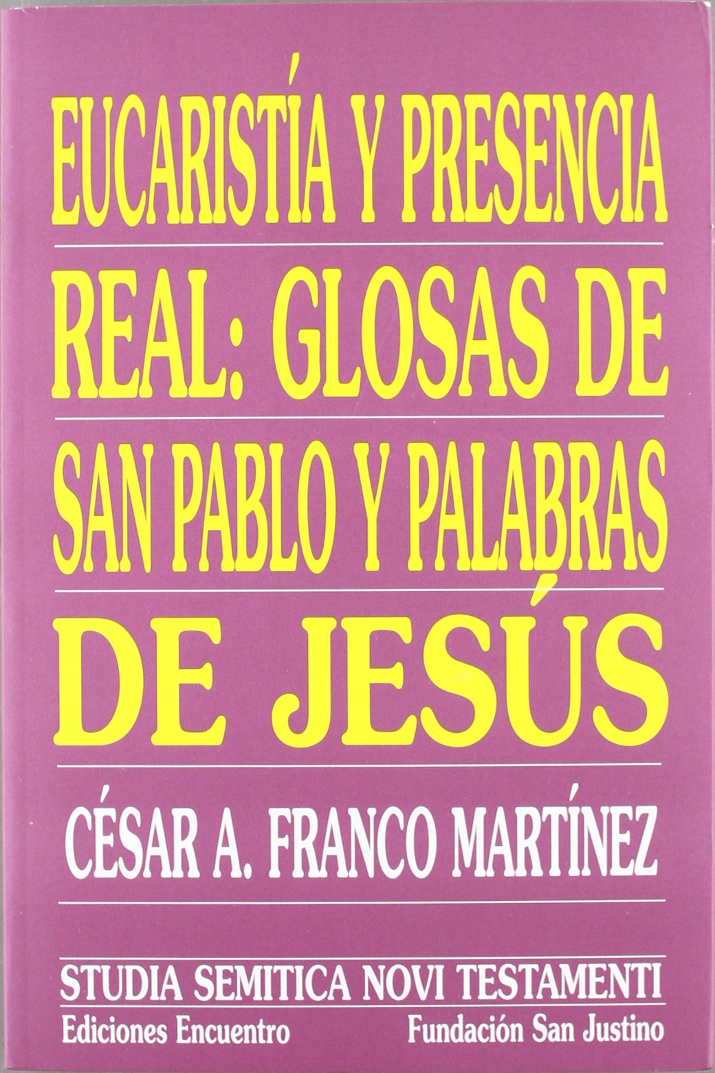 Eucaristía y presencia real : glosas de San Pablo y palabras de Jesús : anotaciones a 1 Corintios 11 y Juan 13 (Studia Semitica Novi Testamenti, Band 11) Social Sciences