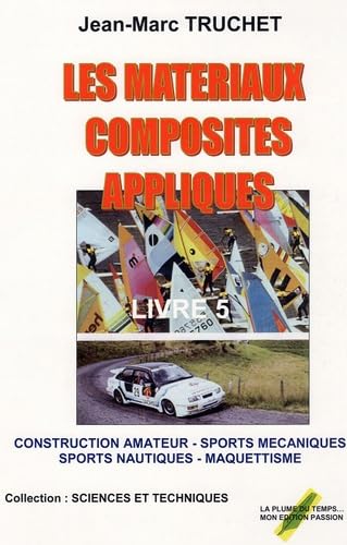Les matériaux composites appliqués. Vol. 5. Construction amateur, sports mécaniques,sports nautiques, maquettisme : versions constructeurs amateurs Leisure & Fun