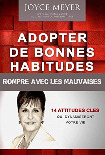 Adopter de bonnes habitudes - Rompre avec les mauvaises. 14 attitudes clés qui dynamiseront votre vie Books