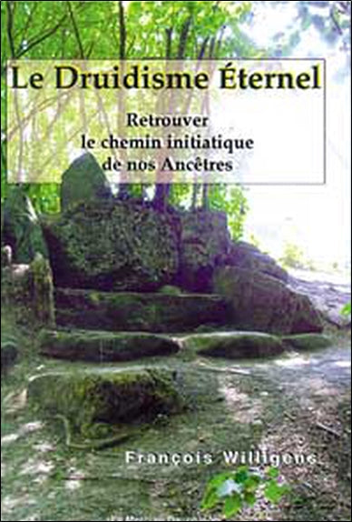 Le druidisme éternel : retrouver le chemin initiatique de nos ancêtres book