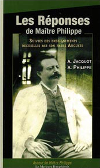 Les réponses de maître Philippe. Enseignements recueillis par son frère Auguste book