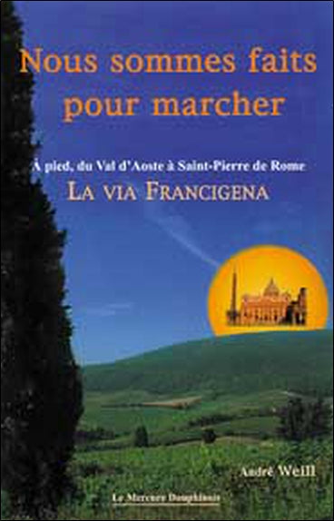 Nous sommes faits pour marcher : à pied sur la Via Francigena du Val d'Aoste à la place Saint-Pierre de Rome book