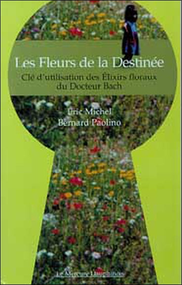 Les fleurs de la destinée : clé d'utilisation des élixirs floraux du docteur Bach book