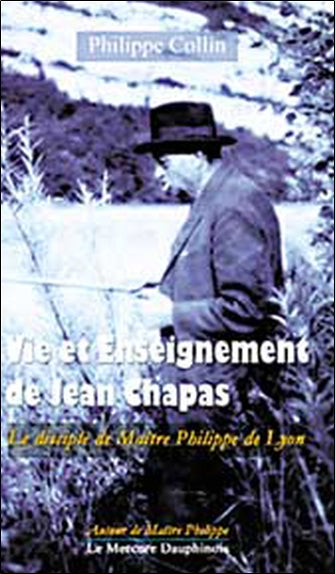 Vie et enseignement de Jean Chapas : le disciple de Maître Philippe de Lyon Religion & Esotericism