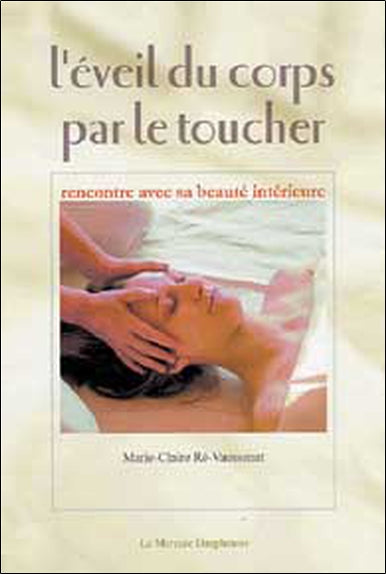 L'éveil du corps par le toucher : rencontre avec sa beauté intérieure Books