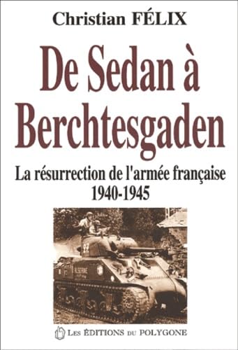 De Sedan à Berchtesgaden : la résurrection de l'armée française : 1940-1945 book