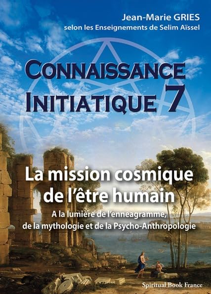 Connaissance initiatique 7 : La mission cosmique de lêtre humain A la lumière de lennéagramme, de la mythologie et de la Psycho-Anthropologie book