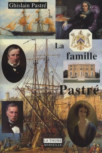 La famille Pastré: Des bergers du Haut Languedoc aux armateurs de Marseille book