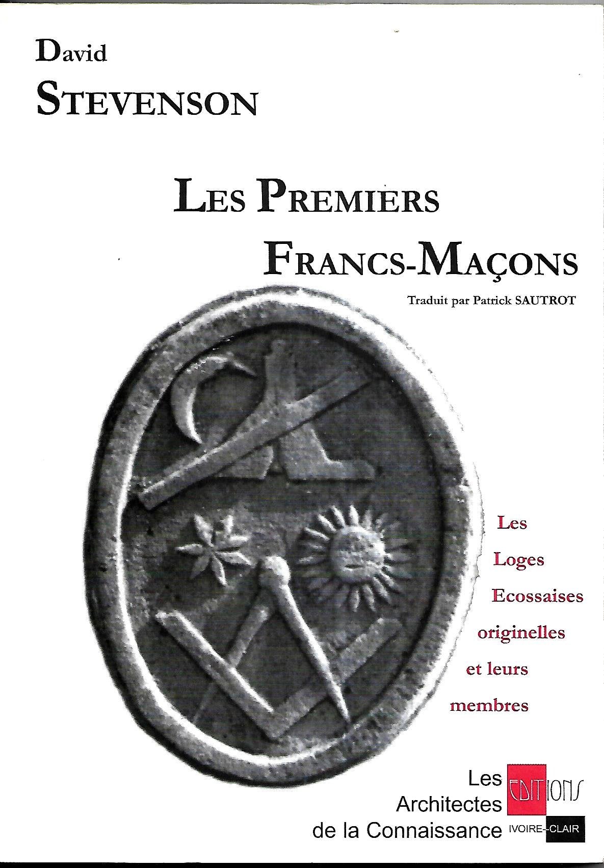 Les Premiers Francs-Maçons. Les Loges Ecossaises originelles et leurs membres book