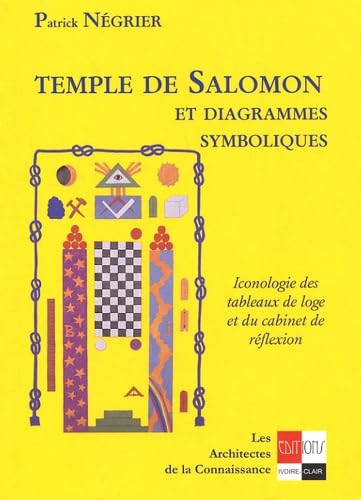 Temple de Salomon et diagrammes symboliques: Iconologie des tableaux de loge et du cabinet de réflexion Religion & Esotericism