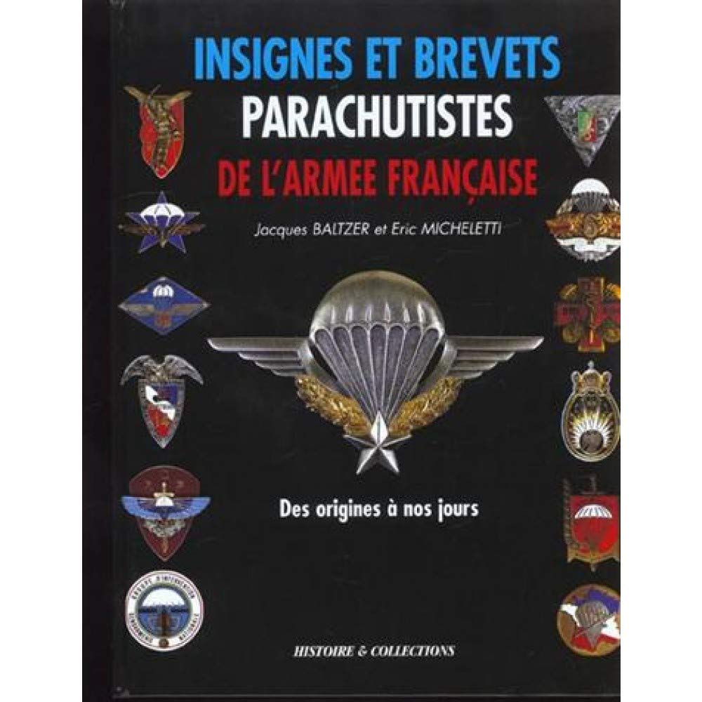 Insignes et brevets parachutistes de l'armée francaise : French Airborne Troops Wings and Insigna: Des origines à nos jours : From the origins to the present day Politics & History