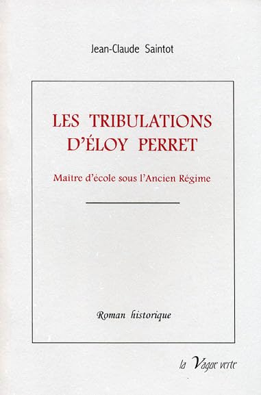LES TRIBULATIONS D’ÉLOY PERRET Maître d’école en Picardie sous l’Ancien Régime book
