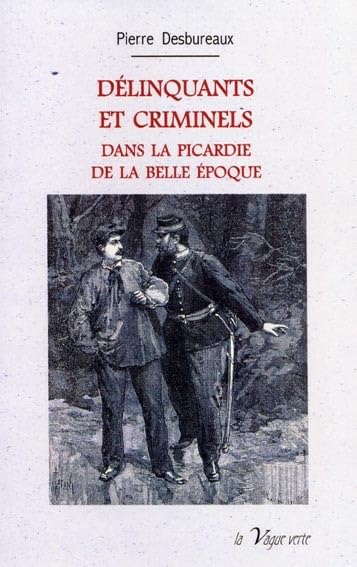 DÉLINQUANTS ET CRIMINELS DANS LA PICARDIE DE LA BELLE EPOQUE Parents & Children