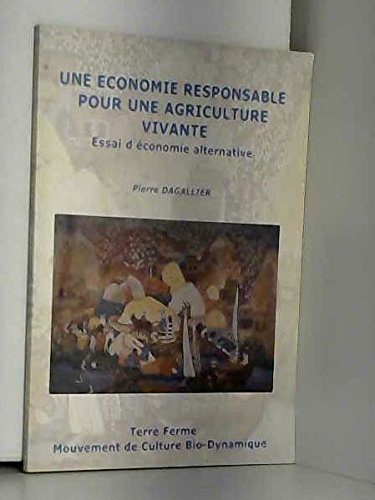 Une économie responsable pour une agriculture vivante : Essai d'économie alternative Books
