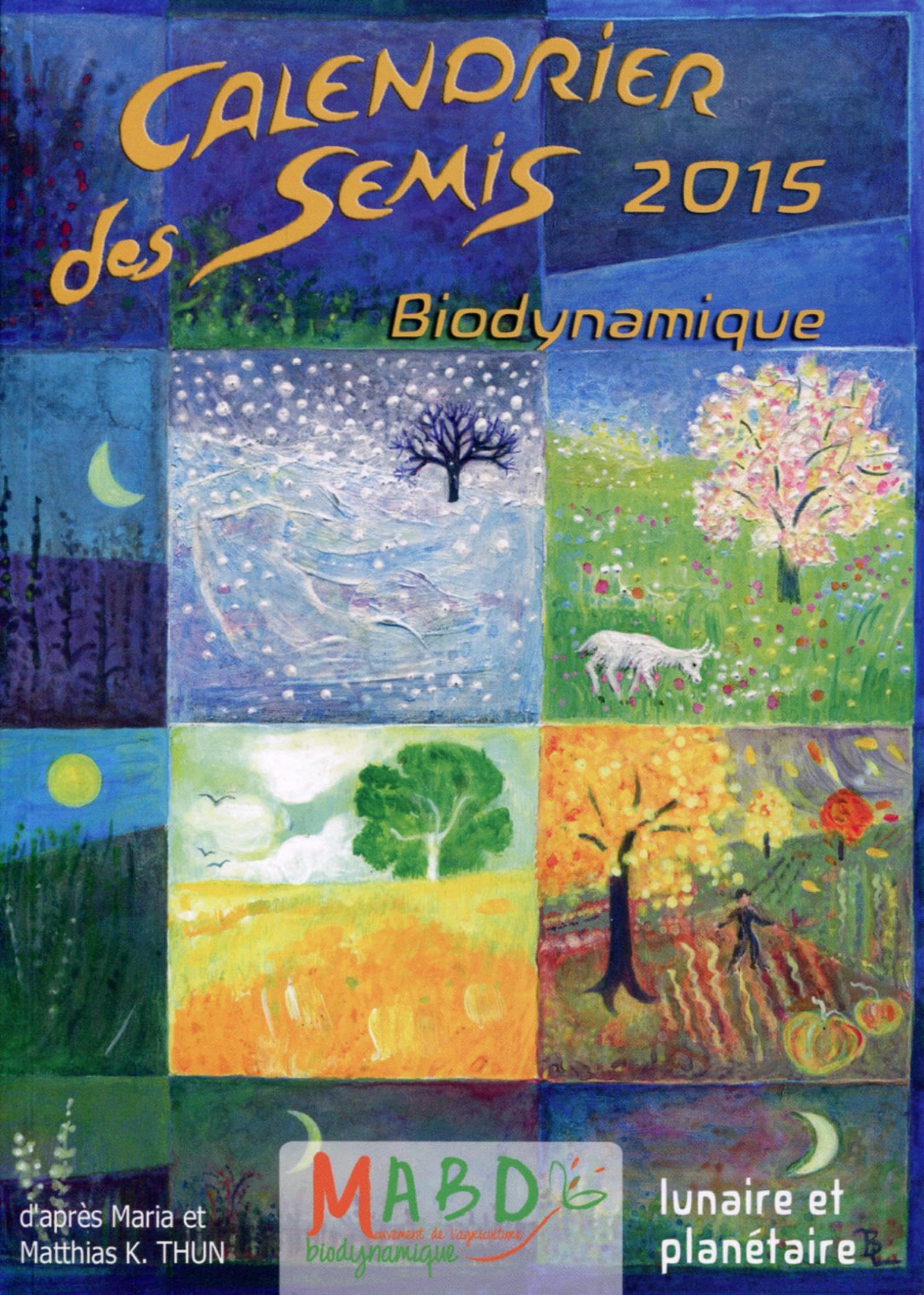 CALENDRIER DES SEMIS 2015 BIODYNAMIQUE LUNAIRE ET PLANETAIRE: BIODYNAMIQUE - LUNAIRE ET PLANETAIRE. Nature & Animals