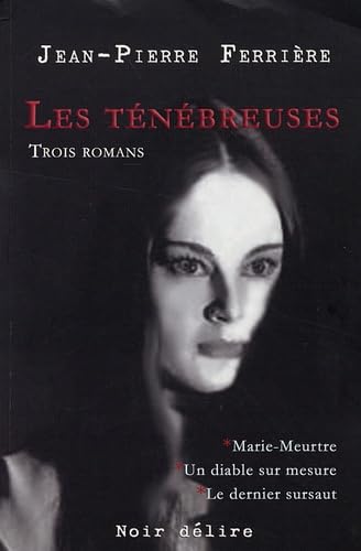 Les ténébreuses: Trois romans : Marie-Meurtre ; Un diable sur mesure ; Le dernier sursaut book
