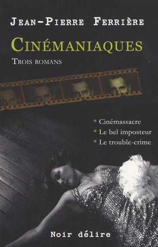 Cinémaniaques: 3 romans, Cinémassacre, Le bel imposteur, Le trouble-crime Books