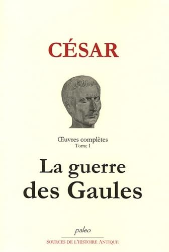 Oeuvres complètes, tome 1 : La Guerre des Gaules book